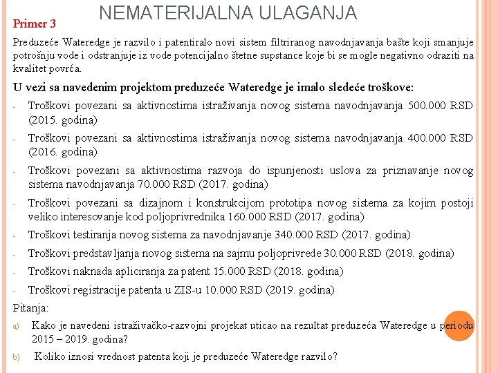 Primer 3 NEMATERIJALNA ULAGANJA Preduzeće Wateredge je razvilo i patentiralo novi sistem filtriranog navodnjavanja Primer 3 NEMATERIJALNA ULAGANJA Preduzeće Wateredge je razvilo i patentiralo novi sistem filtriranog navodnjavanja