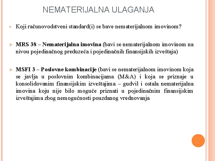 NEMATERIJALNA ULAGANJA § Koji računovodstveni standard(i) se bave nematerijalnom imovinom? Ø MRS 38 –