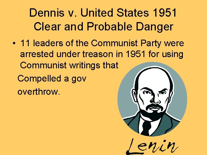 Dennis v. United States 1951 Clear and Probable Danger • 11 leaders of the