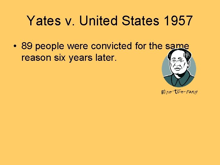 Yates v. United States 1957 • 89 people were convicted for the same reason