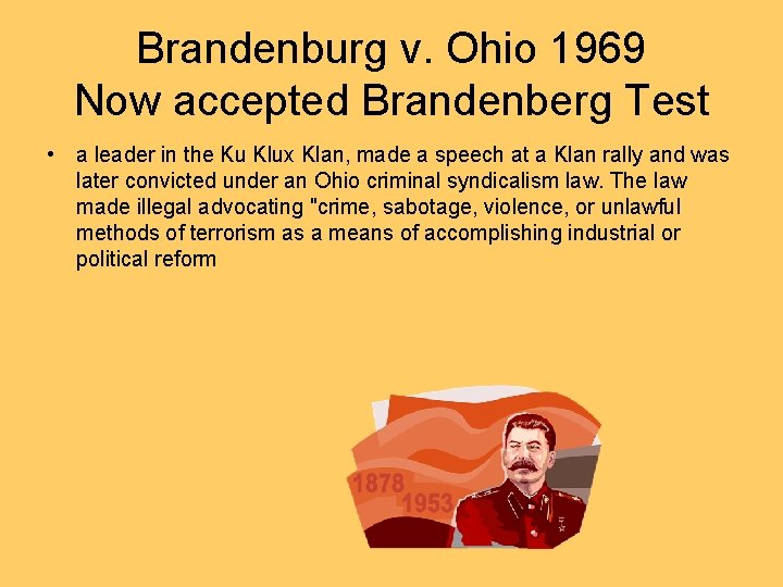 Brandenburg v. Ohio 1969 Now accepted Brandenberg Test • a leader in the Ku