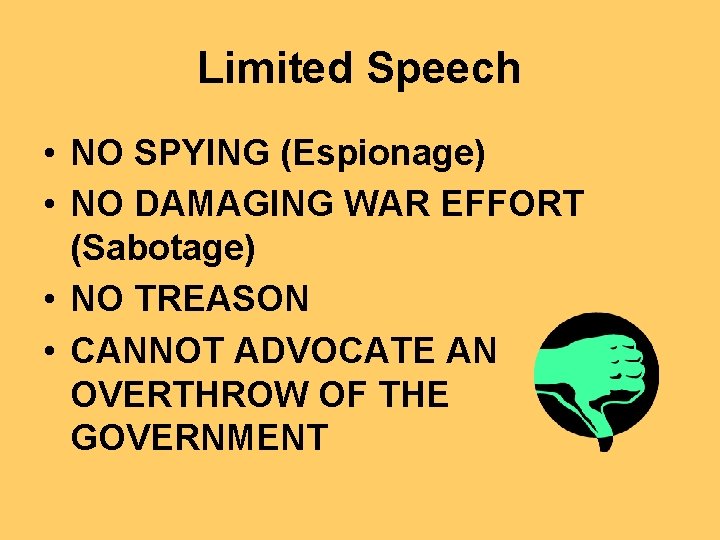 Limited Speech • NO SPYING (Espionage) • NO DAMAGING WAR EFFORT (Sabotage) • NO