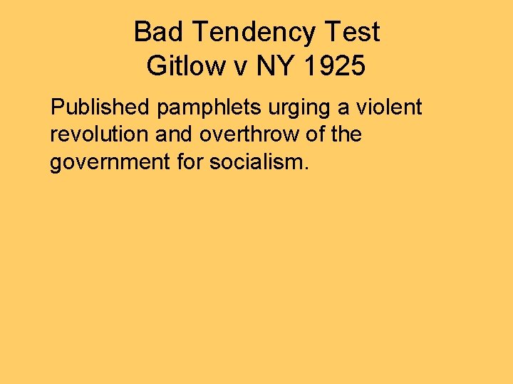 Bad Tendency Test Gitlow v NY 1925 Published pamphlets urging a violent revolution and