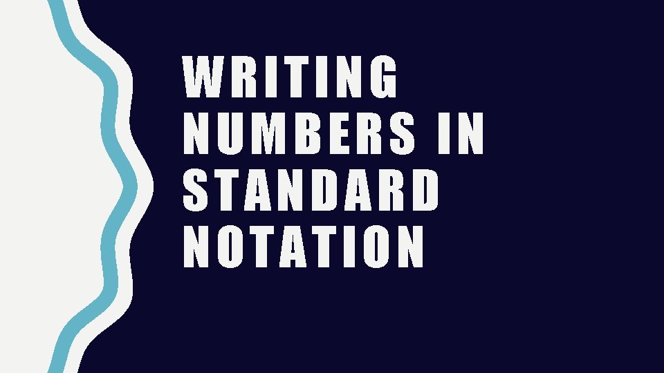 WRITING NUMBERS IN STANDARD NOTATION 