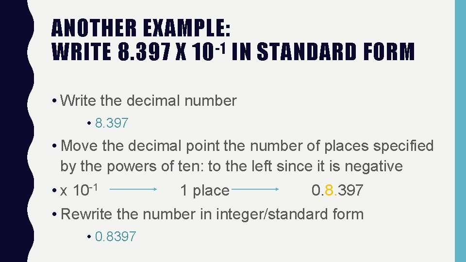 ANOTHER EXAMPLE: -1 WRITE 8. 397 X 10 IN STANDARD FORM • Write the