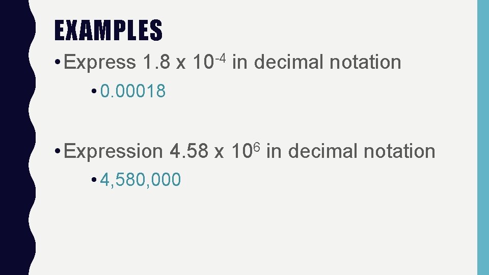 EXAMPLES • Express 1. 8 x 10 -4 in decimal notation • 0. 00018