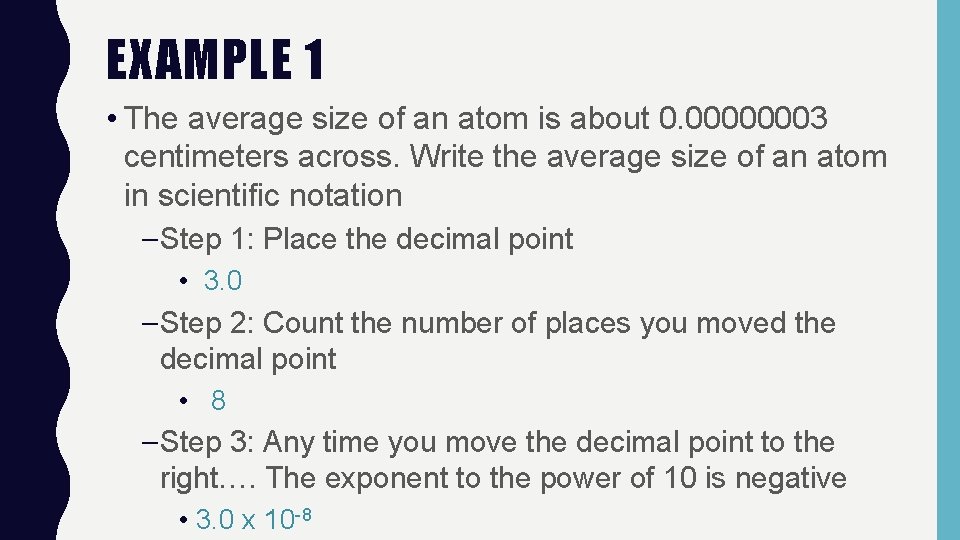 EXAMPLE 1 • The average size of an atom is about 0. 00000003 centimeters