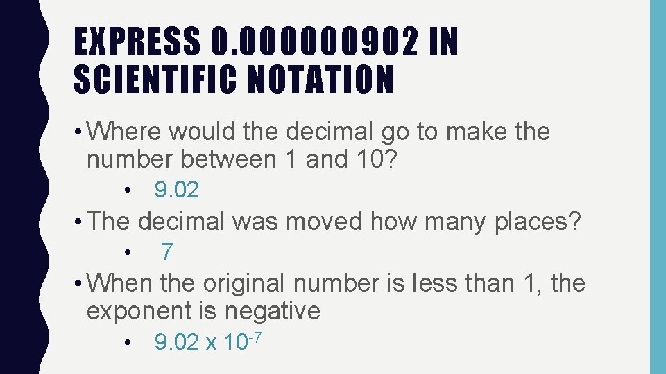 EXPRESS 0. 000000902 IN SCIENTIFIC NOTATION • Where would the decimal go to make