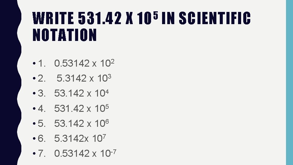 WRITE 531. 42 X NOTATION • 1. 0. 53142 x 102 • 2. 5.