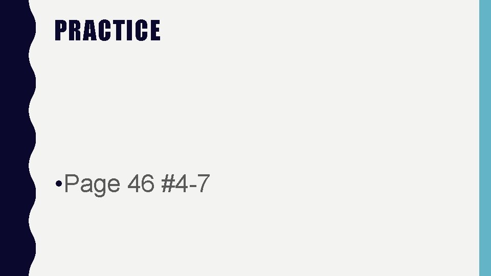 PRACTICE • Page 46 #4 -7 