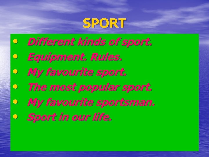 SPORT • • • Different kinds of sport. Equipment. Rules. My favourite sport. The
