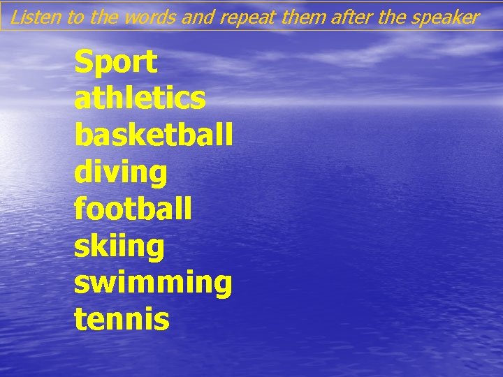 Listen to the words and repeat them after the speaker Sport athletics basketball diving