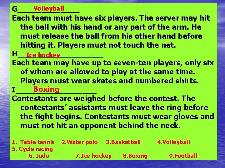 Volleyball G_______ Each team must have six players. The server may hit the ball