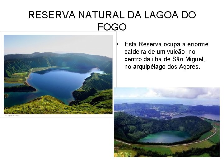 RESERVA NATURAL DA LAGOA DO FOGO • Esta Reserva ocupa a enorme caldeira de