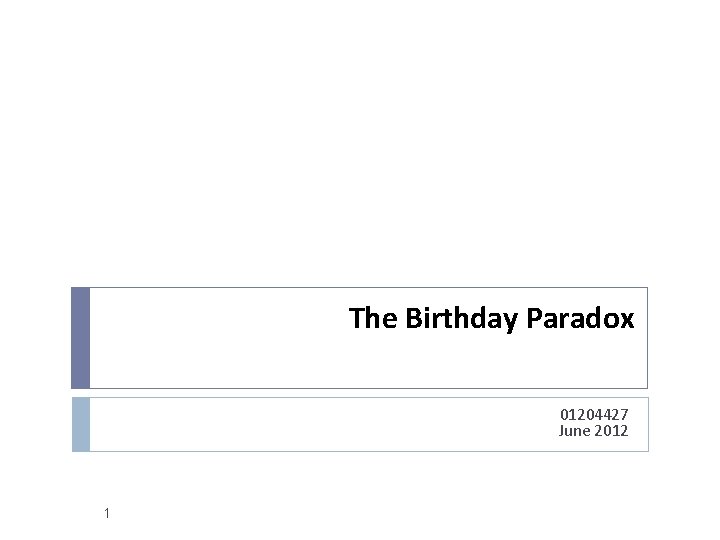 The Birthday Paradox 01204427 June 2012 1 