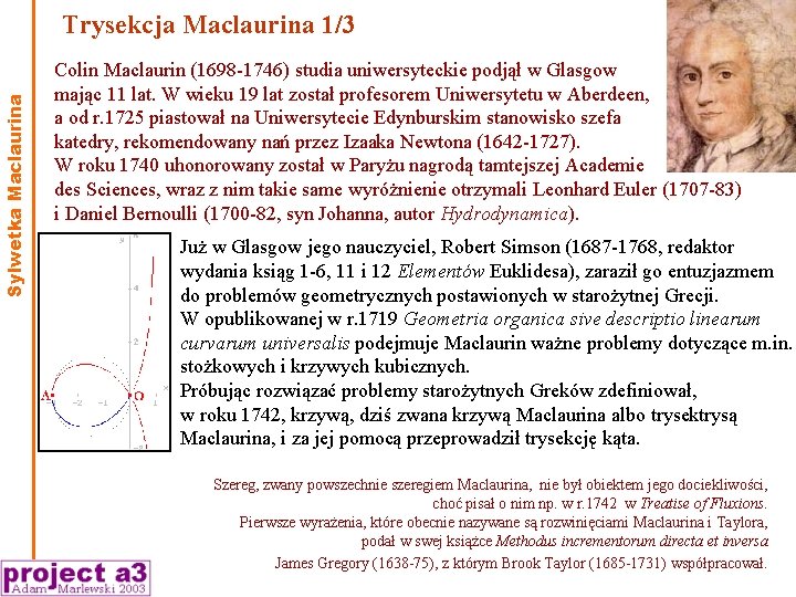 Sylwetka Maclaurina Trysekcja Maclaurina 1/3 Colin Maclaurin (1698 -1746) studia uniwersyteckie podjął w Glasgow