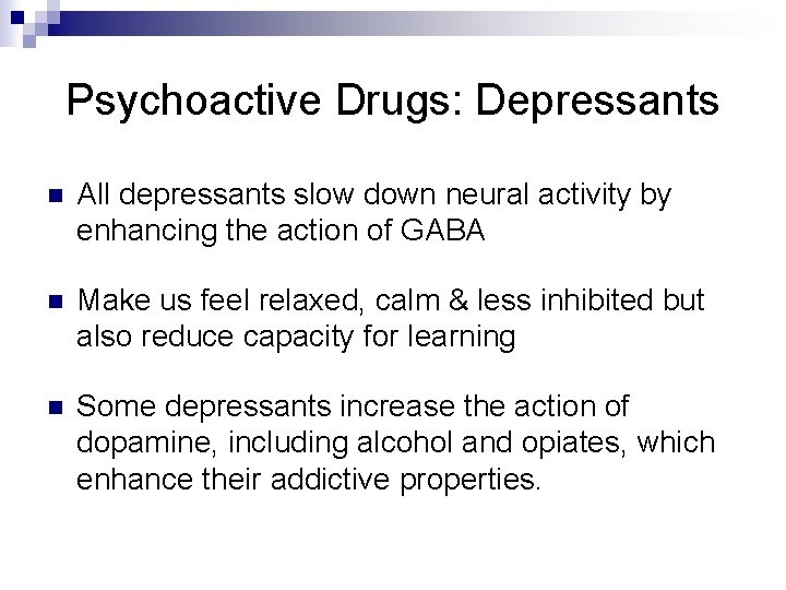 Psychoactive Drugs: Depressants n All depressants slow down neural activity by enhancing the action