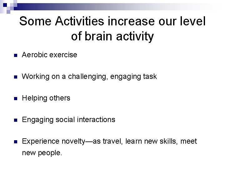 Some Activities increase our level of brain activity n Aerobic exercise n Working on