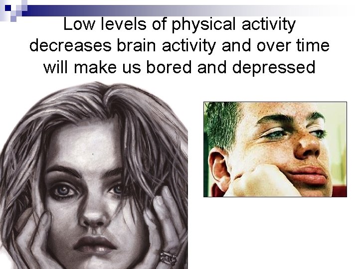 Low levels of physical activity decreases brain activity and over time will make us