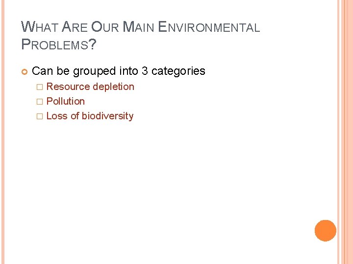 WHAT ARE OUR MAIN ENVIRONMENTAL PROBLEMS? Can be grouped into 3 categories � Resource