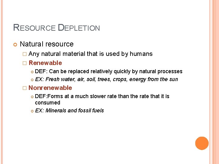 RESOURCE DEPLETION Natural resource � Any natural material that is used by humans �