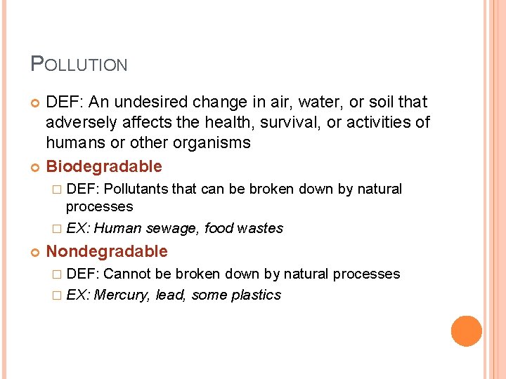 POLLUTION DEF: An undesired change in air, water, or soil that adversely affects the