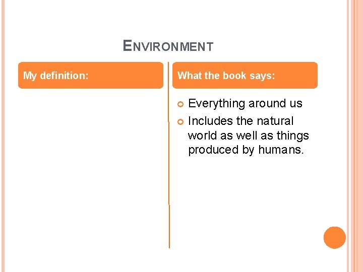 ENVIRONMENT My definition: What the book says: Everything around us Includes the natural world