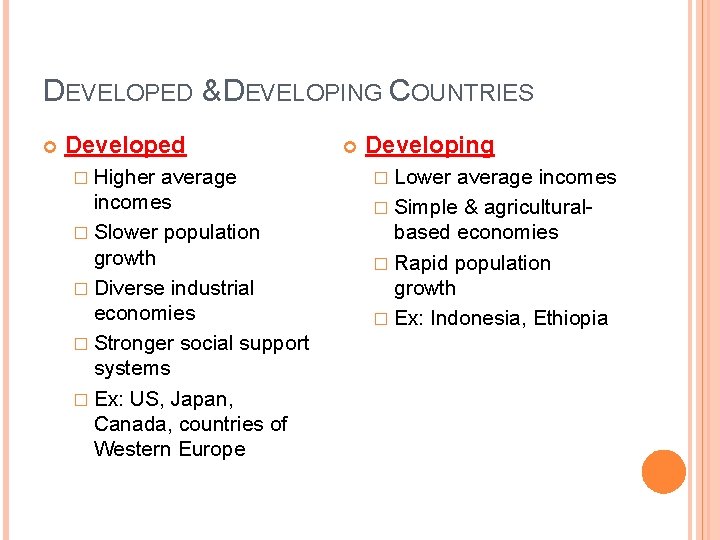 DEVELOPED & DEVELOPING COUNTRIES Developed � Higher average incomes � Slower population growth �