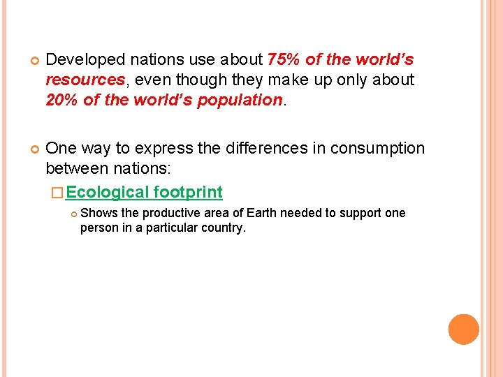  Developed nations use about 75% of the world’s resources, even though they make