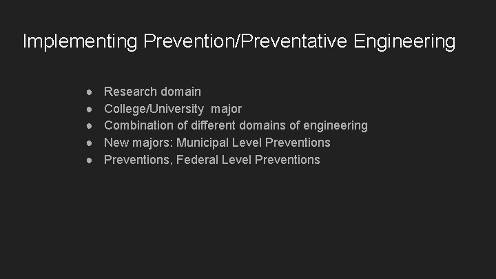 Implementing Prevention/Preventative Engineering ● ● ● Research domain College/University major Combination of different domains