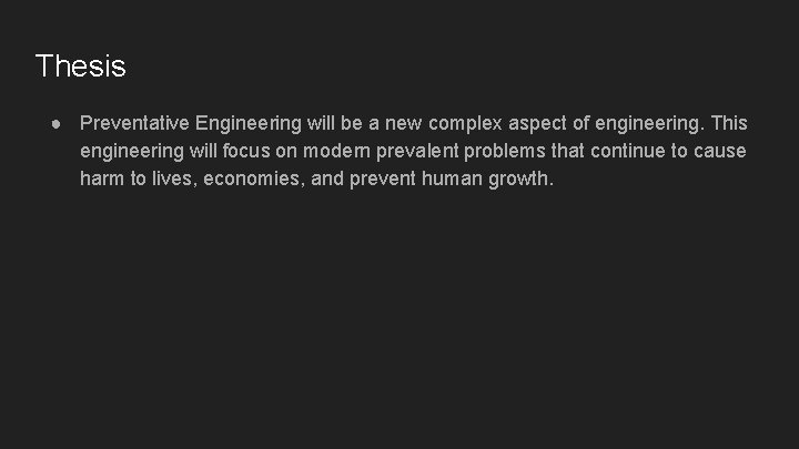 Thesis ● Preventative Engineering will be a new complex aspect of engineering. This engineering