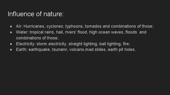 Influence of nature: ● Air: Hurricanes, cyclones, typhoons, tornados and combinations of those; ●