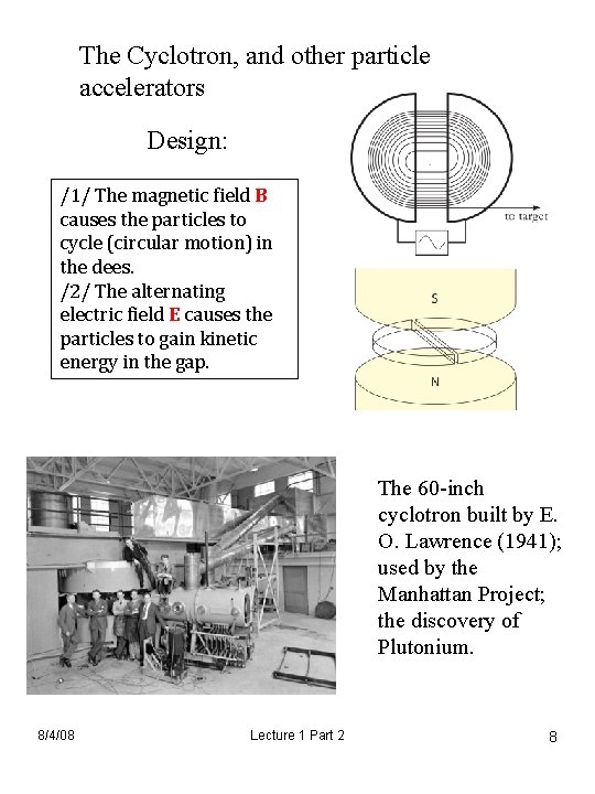 The Cyclotron, and other particle accelerators Design: /1/ The magnetic field B causes the