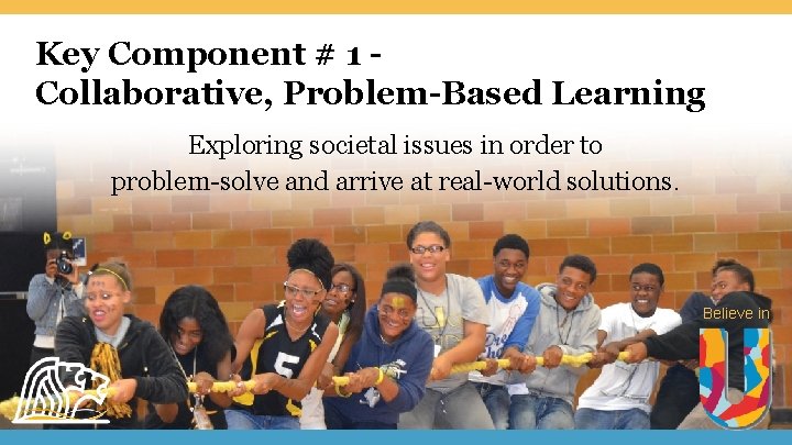 Key Component # 1 Collaborative, Problem-Based Learning Exploring societal issues in order to problem-solve