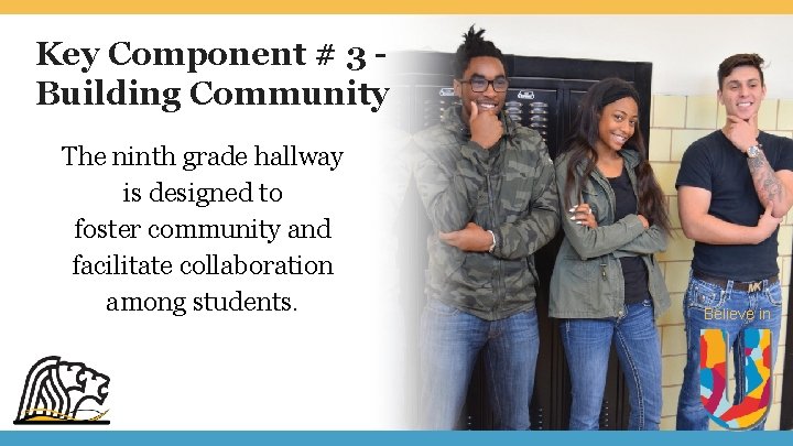 Key Component # 3 Building Community The ninth grade hallway is designed to foster