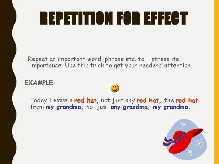 REPETITION FOR EFFECT Repeat an important word, phrase etc. to stress its importance. Use REPETITION FOR EFFECT Repeat an important word, phrase etc. to stress its importance. Use