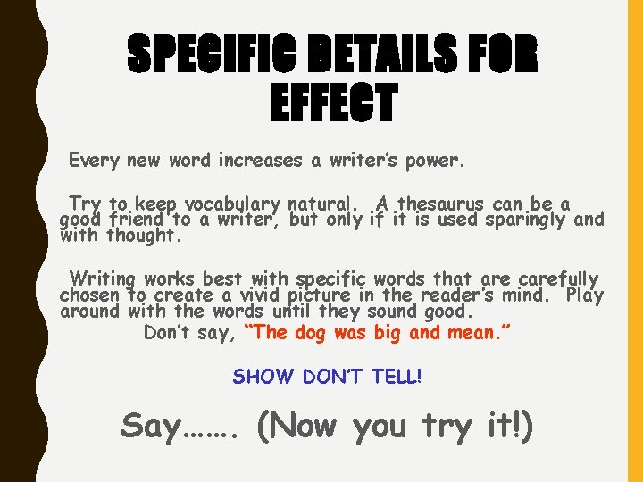SPECIFIC DETAILS FOR EFFECT Every new word increases a writer’s power. Try to keep SPECIFIC DETAILS FOR EFFECT Every new word increases a writer’s power. Try to keep