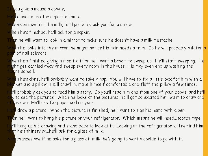 If you give a mouse a cookie, He’s going to ask for a glass If you give a mouse a cookie, He’s going to ask for a glass