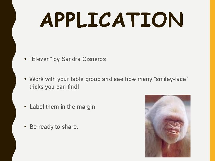 APPLICATION • “Eleven” by Sandra Cisneros • Work with your table group and see APPLICATION • “Eleven” by Sandra Cisneros • Work with your table group and see