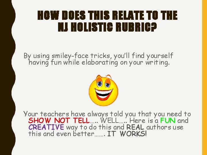 HOW DOES THIS RELATE TO THE NJ HOLISTIC RUBRIC? By using smiley-face tricks, you’ll HOW DOES THIS RELATE TO THE NJ HOLISTIC RUBRIC? By using smiley-face tricks, you’ll