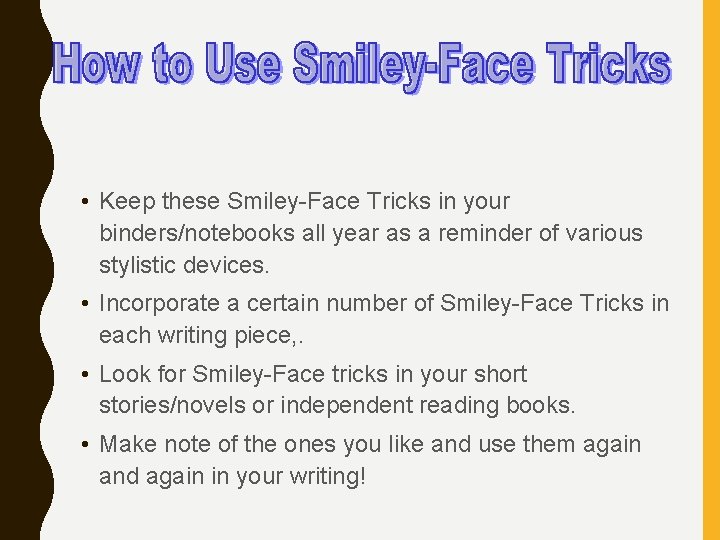 • Keep these Smiley-Face Tricks in your binders/notebooks all year as a reminder • Keep these Smiley-Face Tricks in your binders/notebooks all year as a reminder