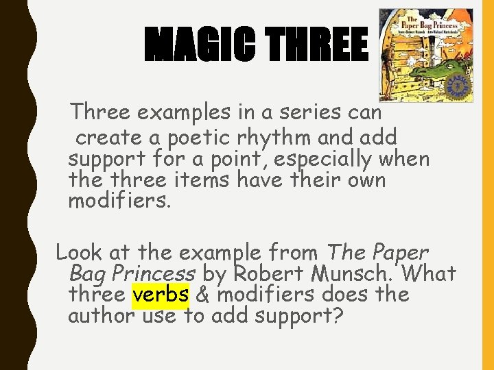 MAGIC THREE Three examples in a series can create a poetic rhythm and add MAGIC THREE Three examples in a series can create a poetic rhythm and add