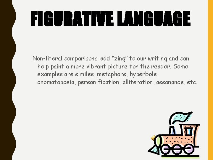 FIGURATIVE LANGUAGE Non-literal comparisons add “zing” to our writing and can help paint a FIGURATIVE LANGUAGE Non-literal comparisons add “zing” to our writing and can help paint a
