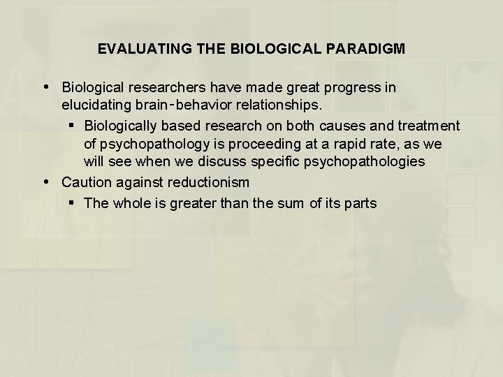 EVALUATING THE BIOLOGICAL PARADIGM Biological researchers have made great progress in elucidating brain‑behavior relationships.