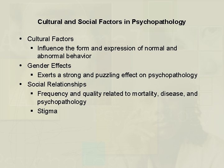 Cultural and Social Factors in Psychopathology Cultural Factors § Influence the form and expression