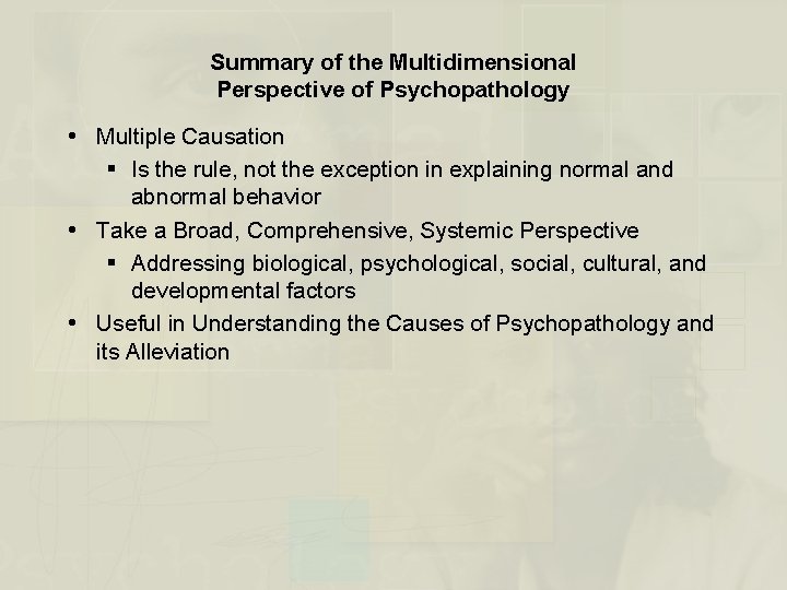 Summary of the Multidimensional Perspective of Psychopathology Multiple Causation § Is the rule, not