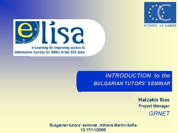 INTRODUCTION to the BULGARIAN TUTORS’ SEMINAR Hatzakis Ilias Project Manager GRNET Bulgarian tutors’ seminar,