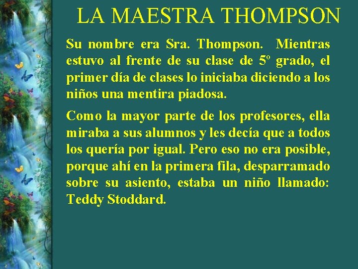 LA MAESTRA THOMPSON Su nombre era Sra. Thompson. Mientras estuvo al frente de su