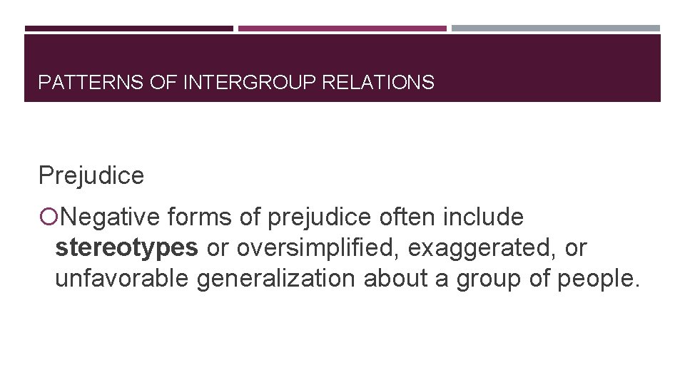 PATTERNS OF INTERGROUP RELATIONS Prejudice Negative forms of prejudice often include stereotypes or oversimplified,