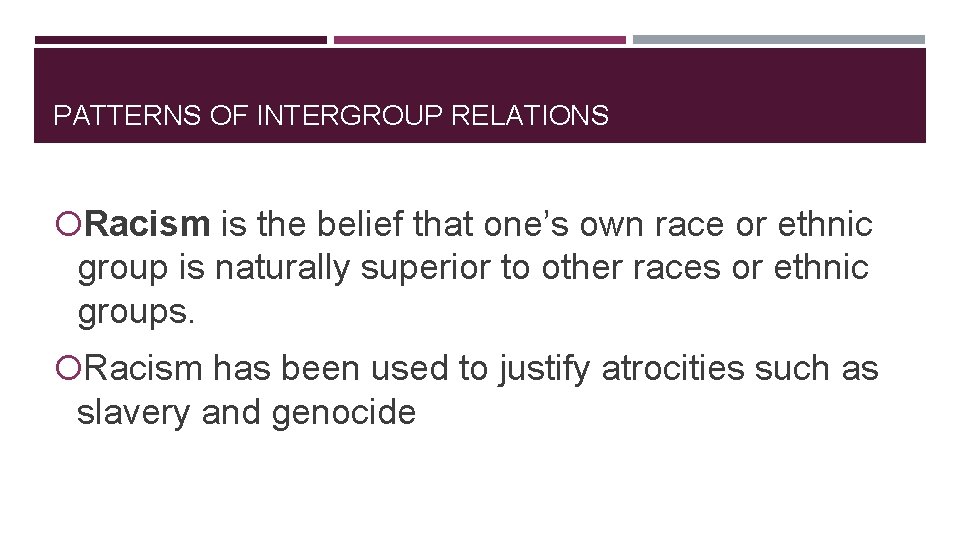 PATTERNS OF INTERGROUP RELATIONS Racism is the belief that one’s own race or ethnic